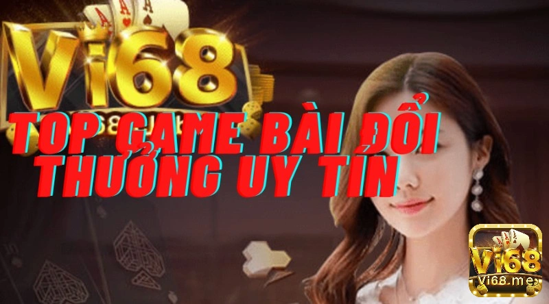 top game bài đổi thưởng uy tín