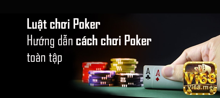 Cùng vi68 tìm hiểu chi tiết về cách chơi bài poker nhé