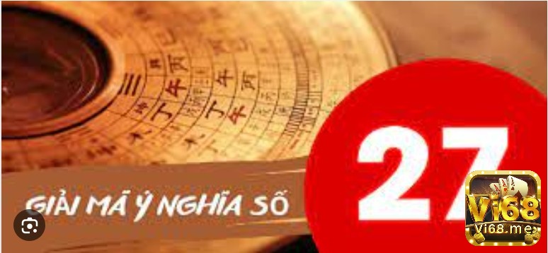 Số 27 mang theo những ý nghĩa gì?